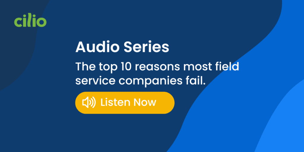 Cilio audio series-Top 10 reasons field service companies fail