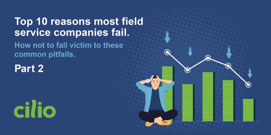 Top 10 reasons field service management companies fail: part 2